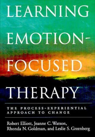 Stock image for Learning Emotion-Focused Therapy: The Process-Experiential Approach to Change for sale by Goodwill of Colorado