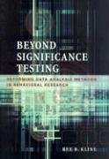 Beyond Significance Testing : Reforming Data Analysis Methods in Behavioral Research - Kline, Rex B.