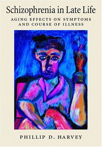 Schizophrenia in Late Life: Aging Effects on Symptoms and Course of Illness (9781591471622) by Harvey, Philip D