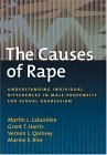 The Causes Of Rape: Understanding Individual Differences In Male Propensity For Sexual Aggression (THE LAW AND PUBLIC POLICY.) (9781591471868) by Martin L. Lalumiere; Grant T. Harris; Vernon L. Quinsey; Marnie E. Rice