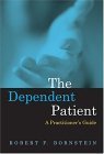 The Dependent Patient: A Practitioners Guide (9781591472032) by Bornstein PhD PH.D., Robert F