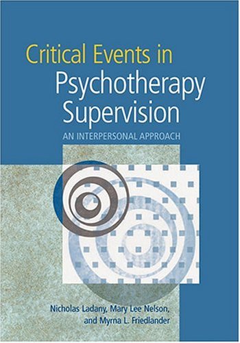 Stock image for Critical Events In Psychotherapy Supervision: An Interpersonal Approach for sale by BooksRun