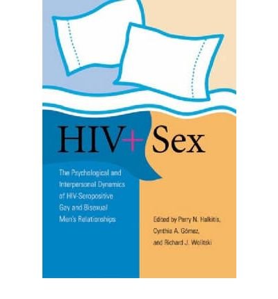 9781591472452: HIV+ Sex: The Psychological and Interpersonal Dynamics of HIV-Seropositive Gay and Bisexual Men's Relationships (Perspectives on Sexual Orientation and Gender Diversity Series)