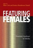 Stock image for Featuring Females: Feminist Analyses of Media (Psychology of Women Book) for sale by HPB-Movies
