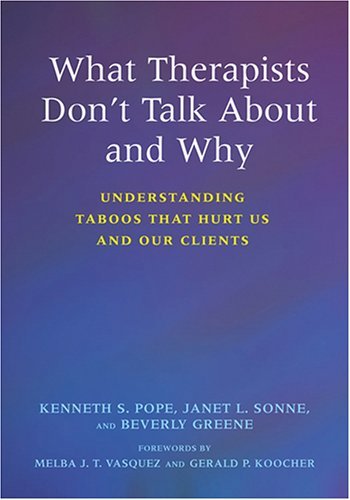 What Therapists Don't Talk About And Why: Understanding Taboos That Hurt Us And Our Clients (9781591474012) by Pope, Kenneth S.; Sonne, Janet L.; Greene, Beverly