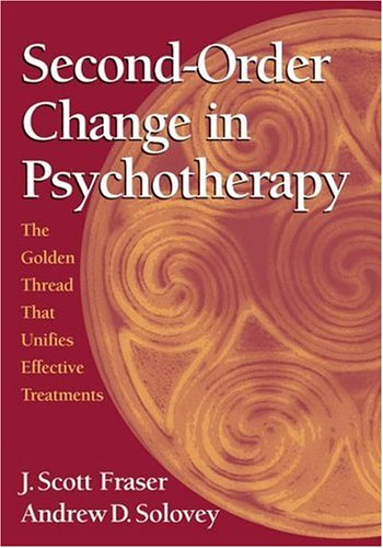 Imagen de archivo de Second-Order Change in Psychotherapy: The Golden Thread That Unifies Effective Treatments a la venta por SecondSale