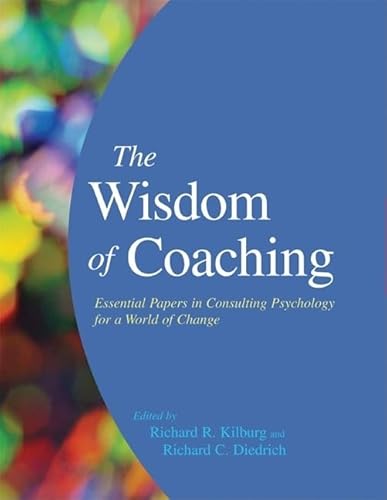 Stock image for The Wisdom of Coaching: Essential Papers in Consulting Psychology for a World of Change for sale by SecondSale