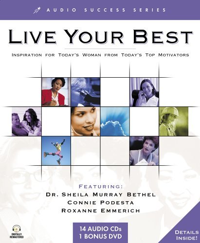 Live Your Best: Inspiration for Today's Woman from Today's Top Motivators (Audio Success Series) (9781591505631) by Podesta, Connie; Ziglar, Zig; Bethel, Dr.