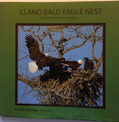 Stock image for Llano Bald Eagle Nest: A Three Year Pictorial History of Three Adults and the Eaglets They Raised for sale by SecondSale