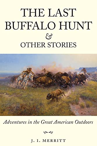 Beispielbild fr The Last Buffalo Hunt and Other Stories: Adventures in the Great American Outdoors zum Verkauf von Goodwill of Colorado