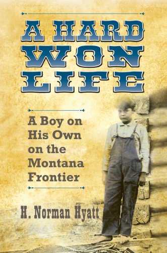 Stock image for A Hard Won Life: A Boy on His Own on the Montana Frontier for sale by GF Books, Inc.