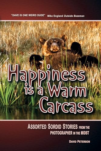 Stock image for Happiness Is a Warm Carcass: Assorted Sordid Stories from the Photographer in the Midst for sale by ThriftBooks-Atlanta