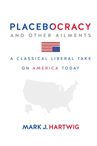 Beispielbild fr Placebocracy and Other Ailments: A Classical Liberal Take on America Today zum Verkauf von ThriftBooks-Atlanta