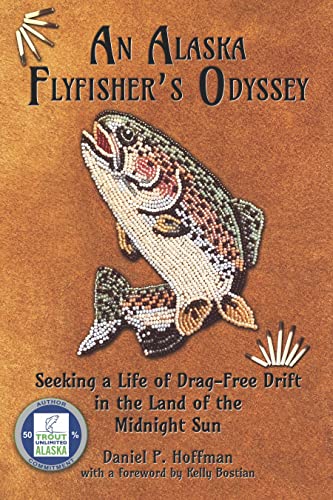 Imagen de archivo de An Alaska Flyfisher's Odyssey: Seeking a Life of Drag-Free Drift in the Land of the Midnight Sun a la venta por ThriftBooks-Atlanta