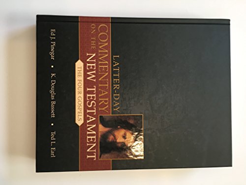 Latter-Day Commentary on the New Testament: The Four Gospels (9781591560869) by Pinegar, Ed J.; Bassett, K. Douglas; Earl, Ted L.