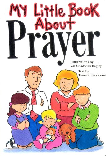 My Little Book About Prayer (9781591560968) by Bagley, Val Chadwick; Beckstrand, Tamara