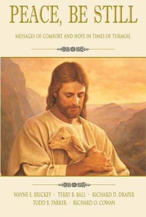 9781591562412: Peace, be still: Messages of comfort and hope in times of turmoil / Wayne E. Brickey, Terry B. Ball, Richard D. Draper [et al.]