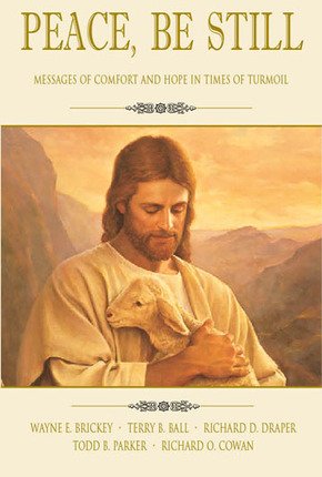 Stock image for Peace, be still: Messages of comfort and hope in times of turmoil / Wayne E. Brickey, Terry B. Ball, Richard D. Draper [et al.] for sale by -OnTimeBooks-