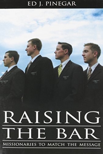 Raising the Bar: Missionaries to Match the Message (9781591563389) by Ed J. Pinegar