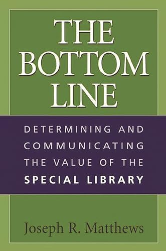 Imagen de archivo de The Bottom Line: Determining and Communicating the Value of the Special Library a la venta por SecondSale