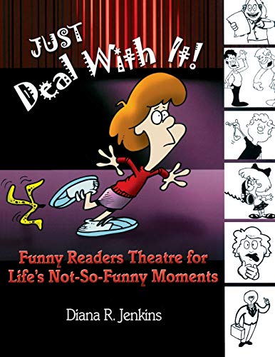 Imagen de archivo de Just Deal with It! : Funny Readers Theatre for Life's Not-So-Funny Moments a la venta por Better World Books