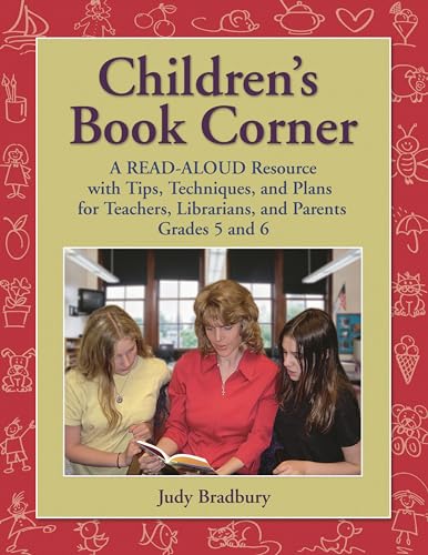 Stock image for Childrens Book Corner: A Read-Aloud Resource with Tips, Techniques, and Plans for Teachers, Librarians, and Parents Grades 5 and 6 for sale by suffolkbooks