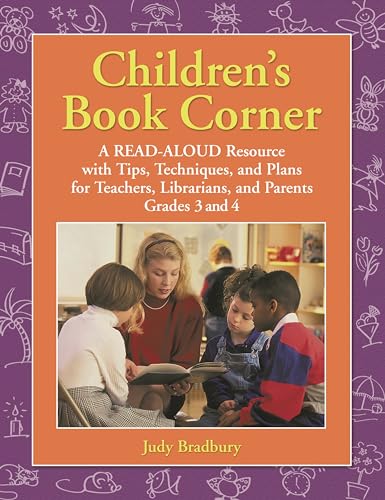 Stock image for Children's Book Corner: A Read-Aloud Resource with Tips, Techniques, and Plans for Teachers, Librarians, and Parents Grades 3 and 4 for sale by Irish Booksellers