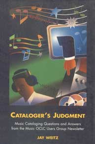 Cataloger's Judgement. Music Cataloging Questions and Answers from the Music OCLC Users Group New...