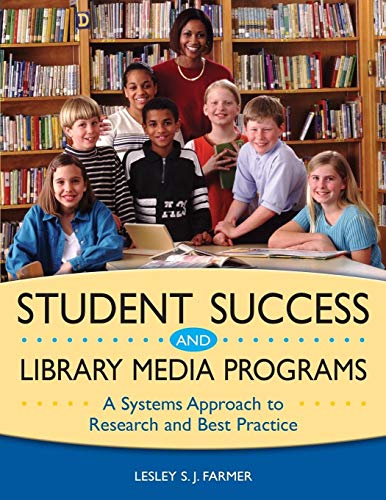 Student Success and Library Media Programs : A Systems Approach to Research and Best Practice - Lesley Farmer