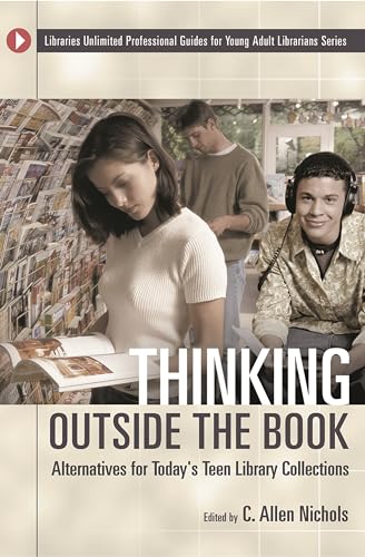 Thinking Outside the Book: Alternatives for Today's Teen Library Collections - C. Allen Nichols