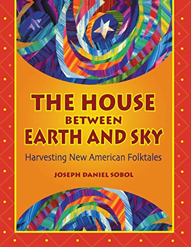 Beispielbild fr The House Between Earth and Sky : Harvesting New American Folktales zum Verkauf von Better World Books: West
