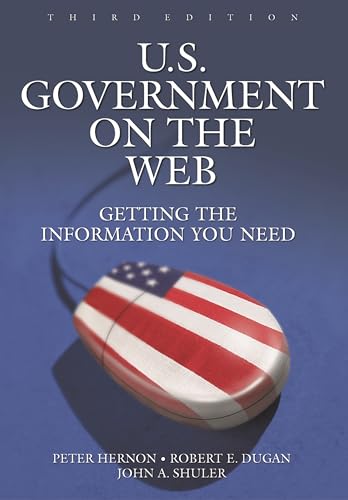 U.S. Government on the Web: Getting the Information You Need (9781591580867) by Hernon, Peter; Dugan, Robert E.; Shuler, John A.