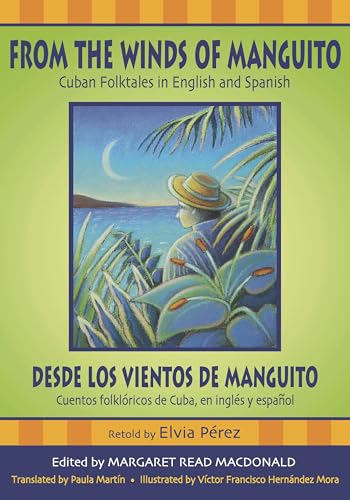 From the Winds of Manguito/Desde los Vientos de Manguito: Cuban Folktales in English and Spanish/Cuentos Folkloricos de Cuba, en Ingles y Espanol (World Folklore Series)