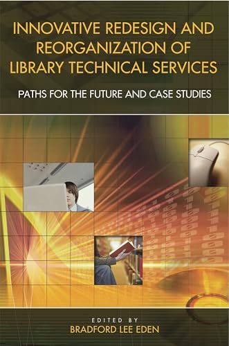 Beispielbild fr Innovative Redesign and Reorganization of Library Technical Services : Paths for the Future and Case Studies zum Verkauf von Better World Books: West