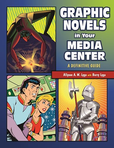 Graphic Novels in Your Media Center: A Definitive Guide (9781591581420) by Lyga, Allyson; Lyga, Barry