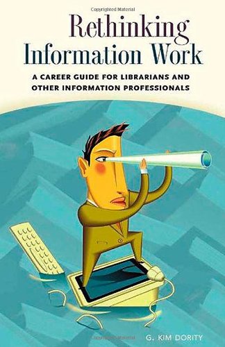 Beispielbild fr Rethinking Information Work : A Career Guide for Librarians and Other Information Professionals zum Verkauf von Better World Books: West