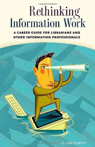 Stock image for Rethinking Information Work : A Career Guide for Librarians and Other Information Professionals for sale by Better World Books: West