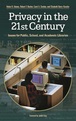 Privacy in the 21st Century: Issues for Public, School, and Academic Libraries (9781591582090) by Adams, Helen R.; Barry-Kessler, Elizabeth; Gordon, Carol A.; Bocher, Robert F.