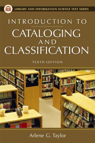 Introduction to Cataloging and Classification (Library Science Text Series) (9781591582304) by Taylor, Arlene G.