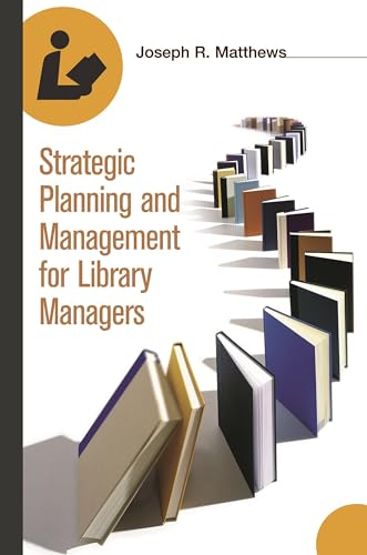 Strategic Planning and Management for Library Managers (9781591582311) by Matthews, Joseph R.