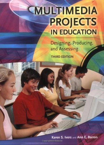 Beispielbild fr Multimedia Projects in Education : Designing, Producing, and Assessing, 3rd Edition zum Verkauf von Better World Books