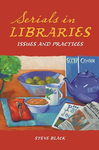 Serials in Libraries: Issues and Practices (9781591582588) by Black, Steve