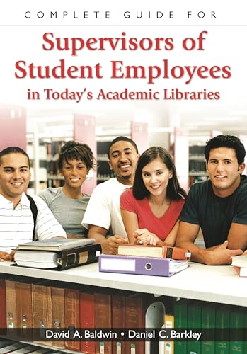 Stock image for Complete Guide for Supervisors of Student Employees in Today's Academic Libraries for sale by Better World Books