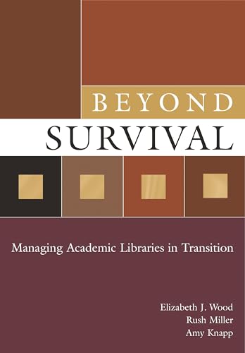 Imagen de archivo de Beyond Survival: Managing Academic Libraries in Transition a la venta por suffolkbooks