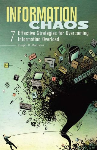 Information Chaos: 7 Effective Strategies for Overcoming Information Overload (9781591583691) by Joseph R. Matthews