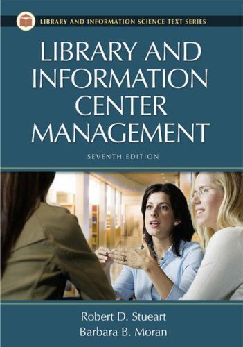 Library and Information Center Management (Library Science Text Series) (9781591584087) by Stueart, Robert D.; Moran, Barbara B.