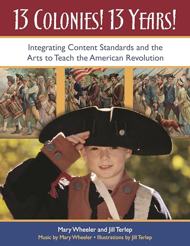 Stock image for 13 Colonies! 13 Years!: Integrating Content Standards and the Arts to Teach the American Revolution for sale by mountain