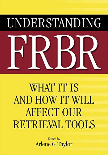 Beispielbild fr Understanding FRBR : What It Is and How It Will Affect Our Retrieval Tools zum Verkauf von Better World Books