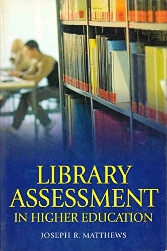 Library Assessment in Higher Education (9781591585312) by Matthews, Joseph R.