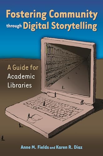 Stock image for Fostering Community through Digital Storytelling: A Guide for Academic Libraries for sale by HPB-Ruby